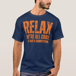 T-shirt détendez-vous nous sommes tous fous ce n'est pas u