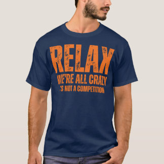 T-shirt détendez-vous nous sommes tous fous ce n'est pas u