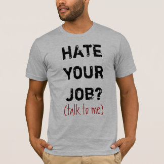 T-shirt détestez votre travail ? , (entretien à moi)