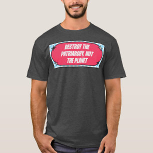 T-shirt Détruisez Le Patriarcat Et Non La Planète