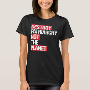 T-shirt Détruisez le patriarcat pas la planète -- blanc