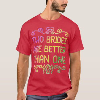 T-shirt Deux mariées valent mieux qu'une Mariage lesbien P