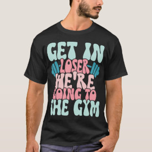 T-shirt Devenez Loser Nous Allons À La Gym Drôle Exercice