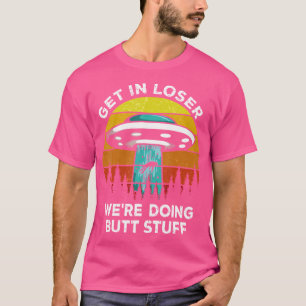 T-shirt Devenez Loser - Nous Faisons Alien De Stuff Butt U