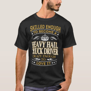 T-shirt Devenez Un Chauffeur De Camion Haul Assez Fou