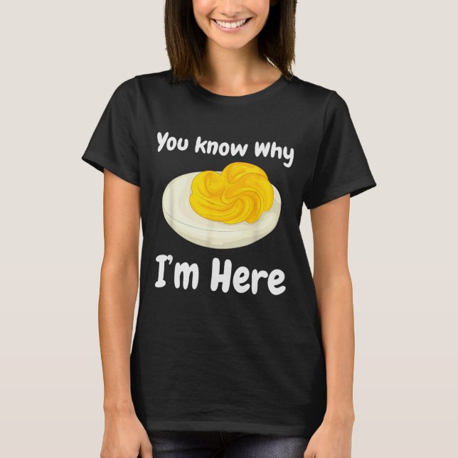 T-shirt Deviled Eggs You Know Why I’m Here Thanksgiving Fo (Devant)