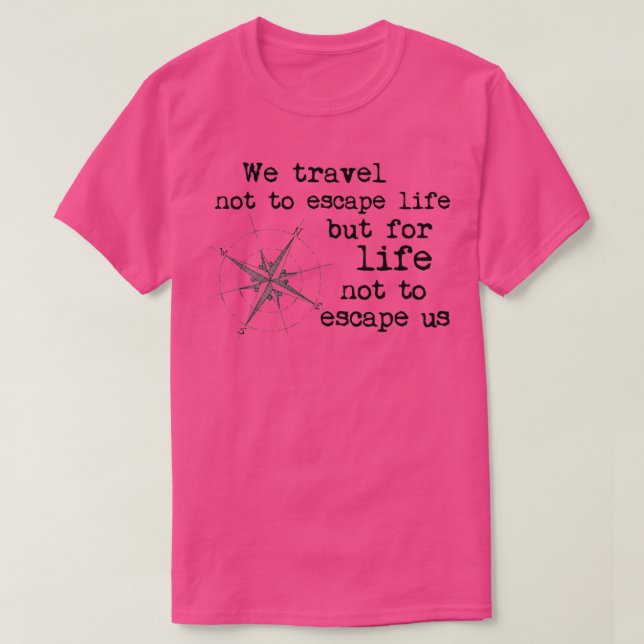 T-shirt Devis de voyage Nous voyageons non pas pour échapp (Design devant)