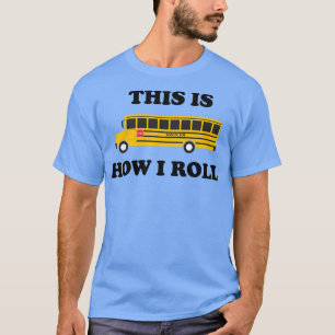 T-shirt Devis Funny School Bus C'Est Comme Ça Que Je Roule