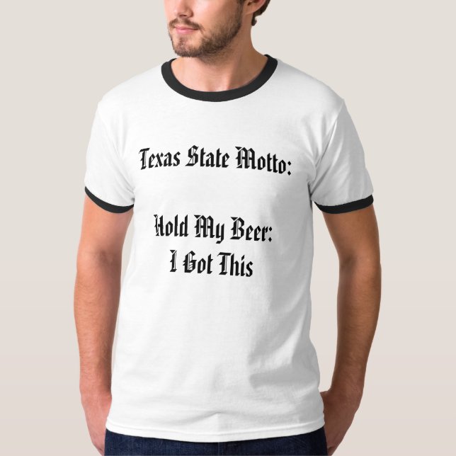T-shirt Devise d'état du Texas :  Tenez ma bière :  J'ai (Devant)
