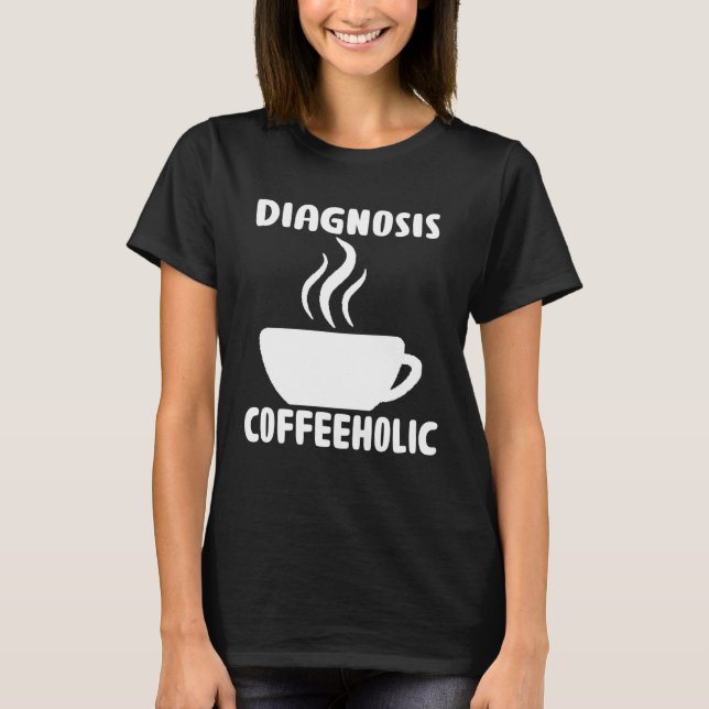 T-shirt diagnosis coffeeholic coffee holic seeks saying (Devant)