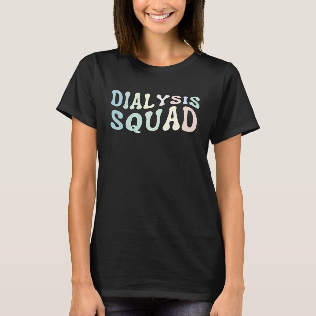 T-shirt Dialysis Squad Dialysis Nurse Dialysis Technician (Devant)