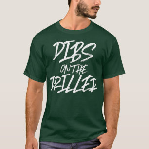 T-shirt Dibs Sur Le Driller Funny Meilleur Rig De Puits D'