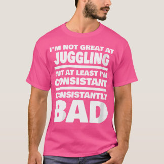 T-shirt Dicton de jonglage féminin constamment mauvais drô