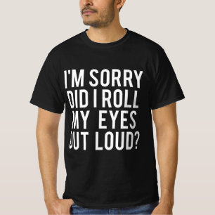 T-shirt Did I Roll My Eyes Out Loud