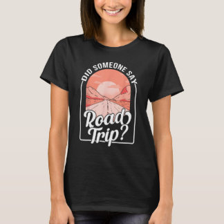T-shirt Did Someone Say Road Trip