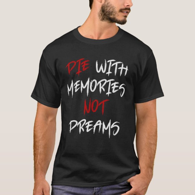 T-shirt Die With Memories Not Dreams Awesome  1 (Devant)