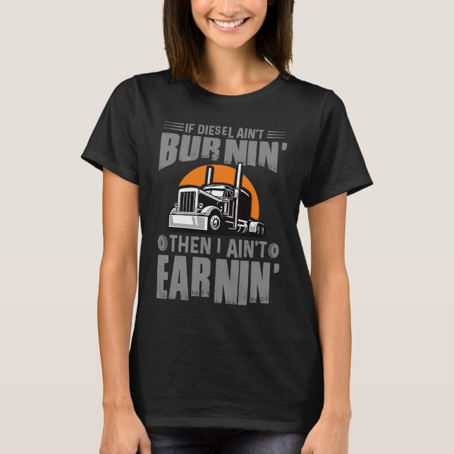 T-shirt Diesel Aint Burnin Earnin Truck Driver Trucking Da (Devant)