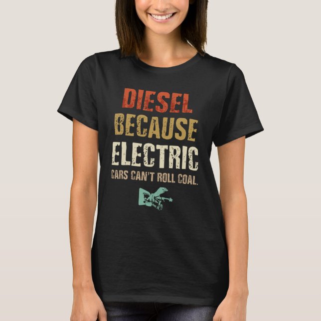 T-shirt Diesel because Electric Cars Can't Roll Coal (Devant)