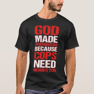T-shirt Dieu A Fait Des Pompiers Parce Que Les Policiers O