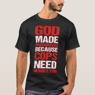T-shirt Dieu A Fait Des Pompiers Parce Que Les Policiers O