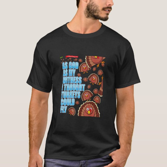 T-shirt Dieu Comme Mon Témoin, Je Pensais Que Les Dindons  (Devant)