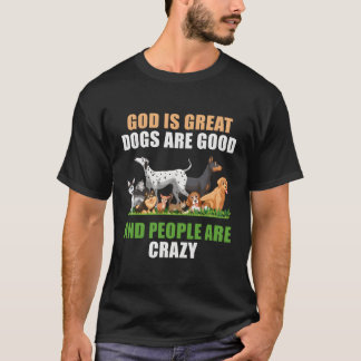 T-shirt Dieu Est De Grands Chiens Les Gens Sont Fous