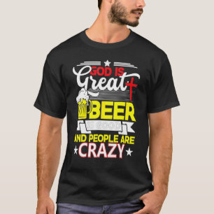 T-shirt Dieu Est Grande Bière Est Bonne Et Les Gens Sont F
