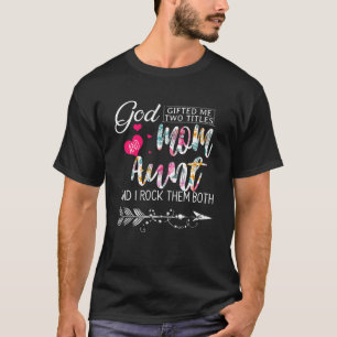 T-shirt Dieu M'A Donné Deux Titres Maman Et Tante Fleur Mo