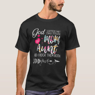 T-shirt Dieu M'A Donné Deux Titres Maman Et Tante Fleur Mo
