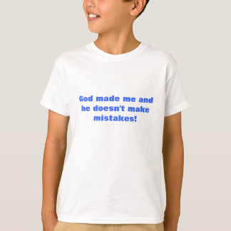 T-shirt Dieu m'a fait et il ne fait pas des erreurs !