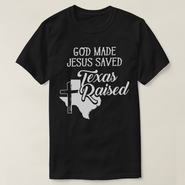 T-shirt Dieu Made Jésus sauvé Texas élevé chrétien (Design devant)