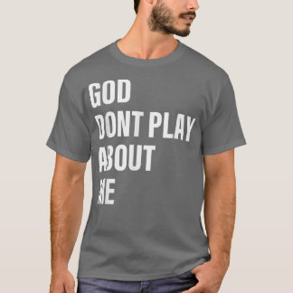 T-shirt Dieu ne joue pas à propos de moi Citation