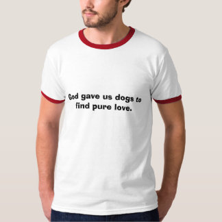 T-shirt Dieu nous a donné des chiens pour trouver l'amour