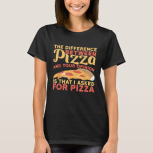 T-shirt Différence Entre L'Opinion Et La Pizza Que J'Ai De