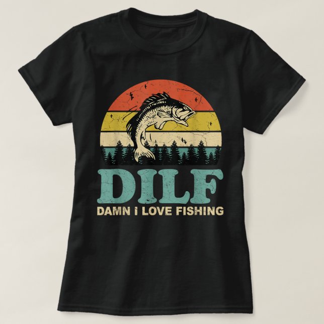 T-shirt DILF-Damn I Love Fishing Drôle Dit Pêcheur Me (Design devant)