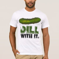 Dill (Deal) Avec It Green Pickle Pickles Dills Tee