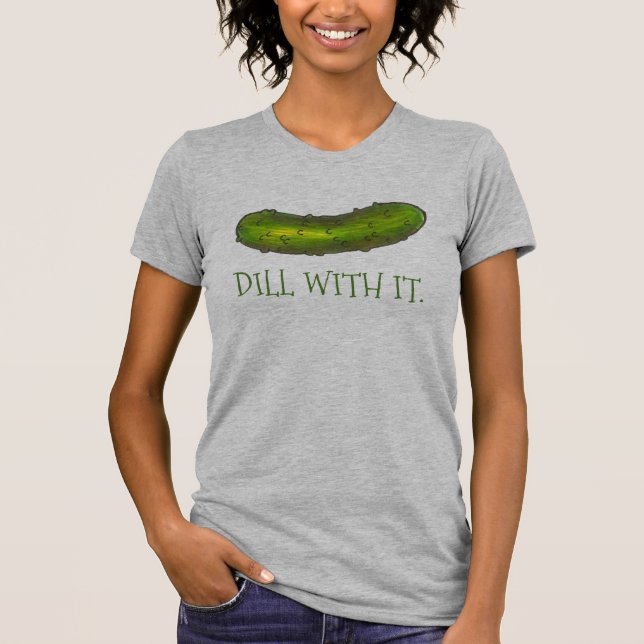 T-shirt Dill (Deal) Avec It Green Pickle Pickles Dills Tee (Devant)