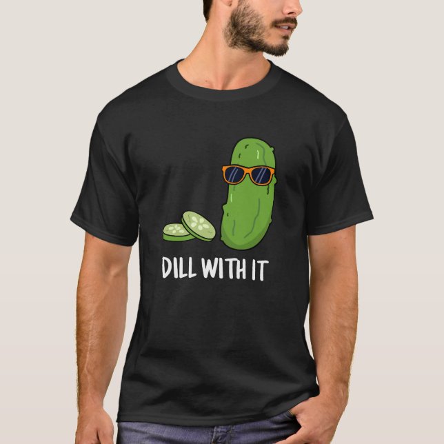 T-shirt Dill With It Funny Dill Picket Pun Dark BG (Devant)