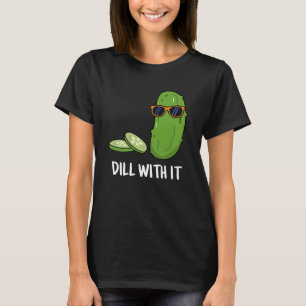 T-shirt Dill With It Funny Dill Picket Pun Dark BG