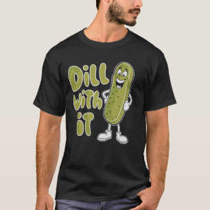 T-shirt Dill with It Funny Pickle