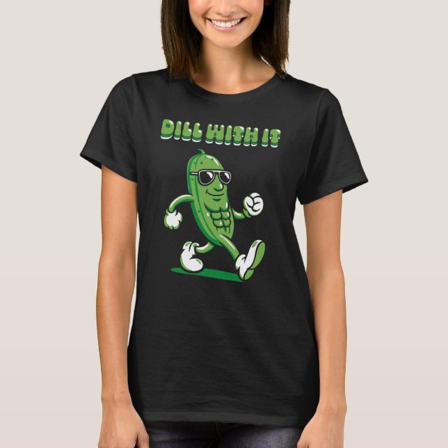 T-shirt Dill With It Pickle Pun Femmes (Devant)