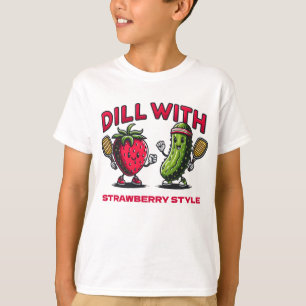 T-shirt Dill with It, Style fraise -Drôle Pickleball