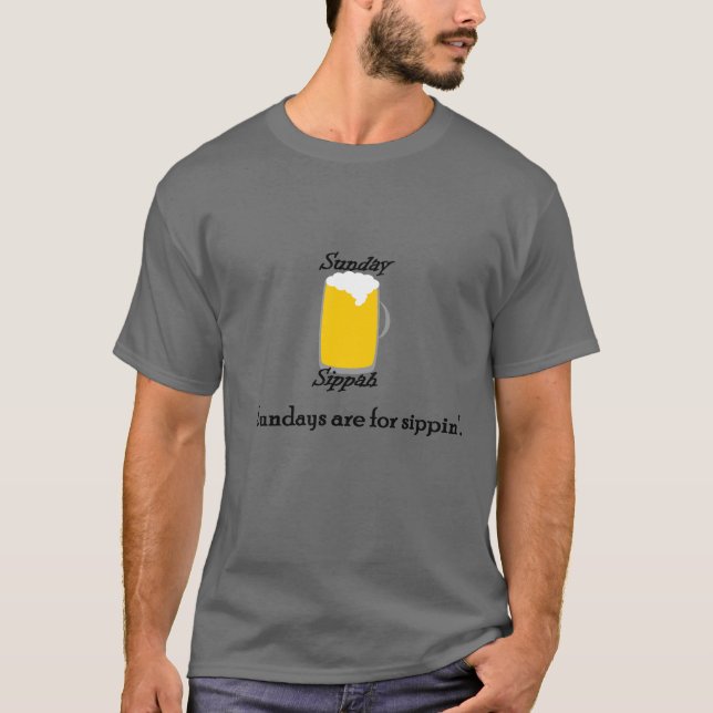 T-shirt Dimanche est pour Sippin " (Devant)