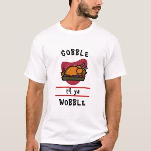 T-shirt Dinde de Thanksgiving drôle "Gobble Til Ya Wobble"