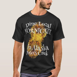 T-shirt Dînez Localement Forniquez Peters Creek Alaska