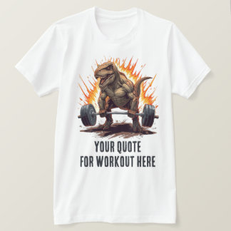 T-shirt Dinosaur Custom Motivational Quote for Workout