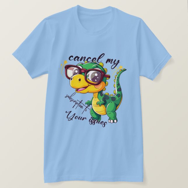 T-shirt Dinosaur drôle - "Annuler mon abonnement t (Design devant)