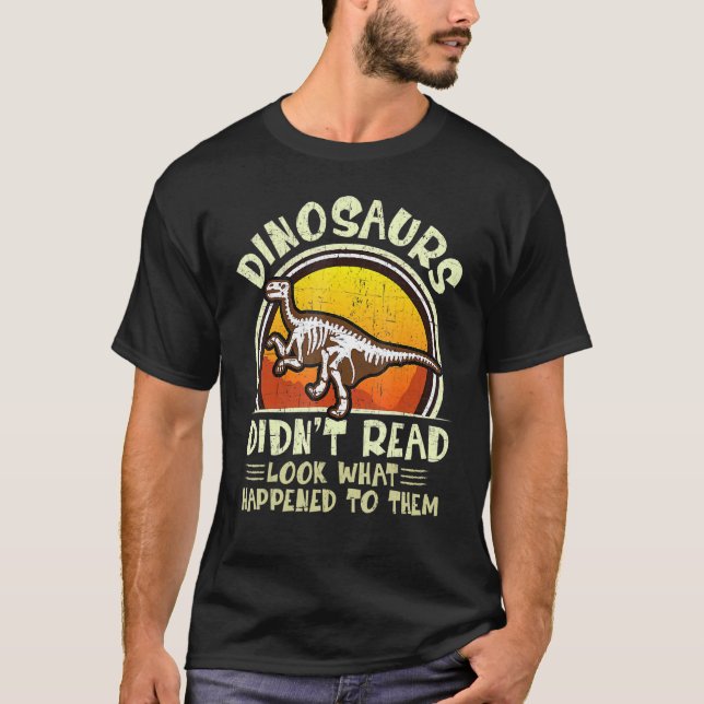 T-shirt Dinosaurs Didnt Read Look What Happened To Them Te (Devant)