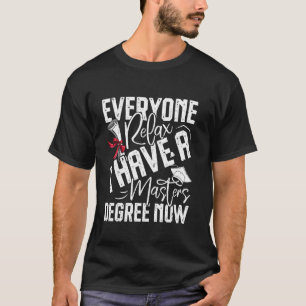 T-shirt Diplôme de master TOUT LE MONDE SE RELAXE J'AI UN