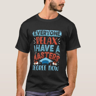 T-shirt Diplôme de master TOUT LE MONDE SE RELAXE J'AI UN
